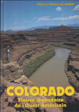 Colorado - Fleuve légendaire de l'Ouest Américain Edité par FOT / DL 1991 - 127 pages - Michel et Madeleine Aubert