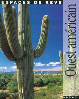 Ouest Américain - Espaces de rêve Gründ DL 1997 - 136 pages